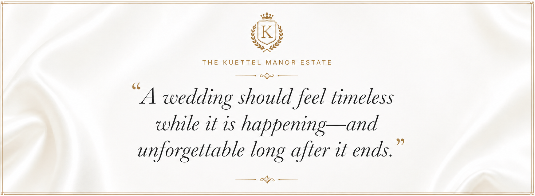 A wedding should feel timeless while it is happening—and unforgettable long after it ends.